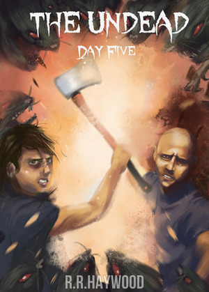 The Undead Day Five by R.R. Haywood