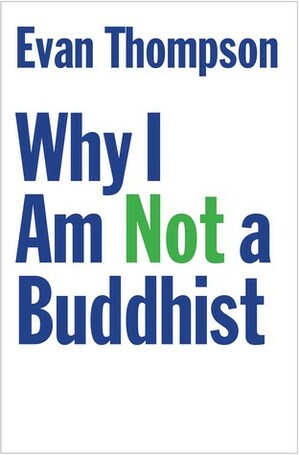 Why I Am Not a Buddhist by Evan Thompson
