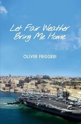 Let Fair Weather Bring Me Home by Oliver Friggieri