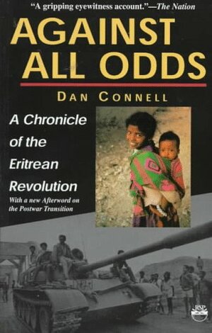 Against All Odds: A Chronicle of the Eritrean Revolution with a New Afterword on the Postwar Transition by Dan Connell