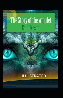 The Story of the Amulet Illustrated by E. Nesbit