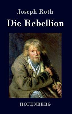 Die Rebellion: Roman by Joseph Roth