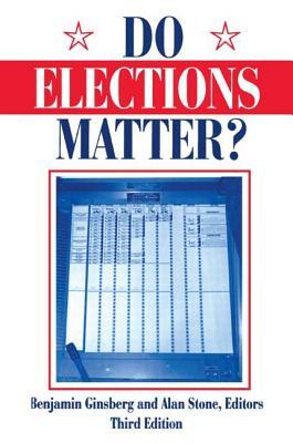 Do Elections Matter? by Alan Stone, Benjamin Ginsberg