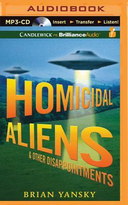 Homicidal Aliens and Other Disappointments by Brian Yansky