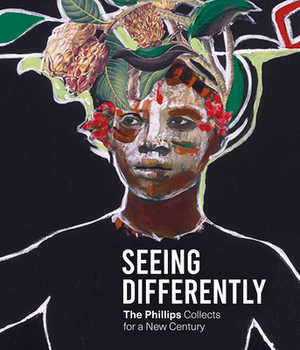 Seeing Differently: The Phillips Collects for a New Century by Mary Jane Jacob, Dorothy Kosinski, David C. Driskell