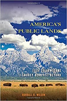 America's Public Lands: From Yellowstone to Smokey Bear and Beyond by Randall K Wilson