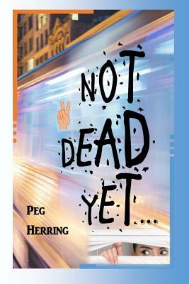 Not Dead Yet... by Peg Herring