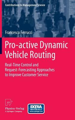 Pro-Active Dynamic Vehicle Routing: Real-Time Control and Request-Forecasting Approaches to Improve Customer Service by Francesco Ferrucci