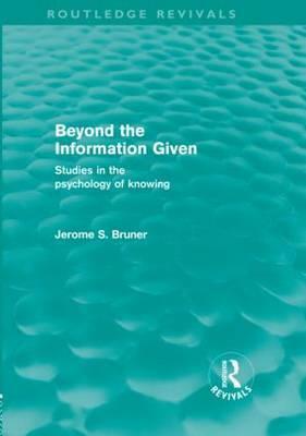 Beyond the Information Given (Routledge Revivals) by Jerome Bruner