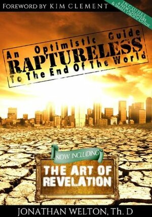 Raptureless, Revised Edition (Including the Art of Revelation) by Jonathan Welton, Kim Clement