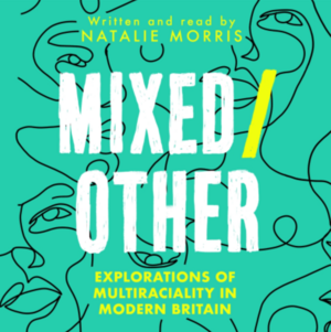 Mixed/Other: Explorations of Multiraciality in Modern Britain by Natalie Morris