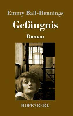 Gefängnis: Roman by Emmy Hennings