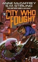 The City Who Fought by S.M. Stirling, Anne McCaffrey