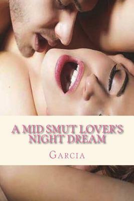 A Mid Smut Lover's Night Dream by Garcia