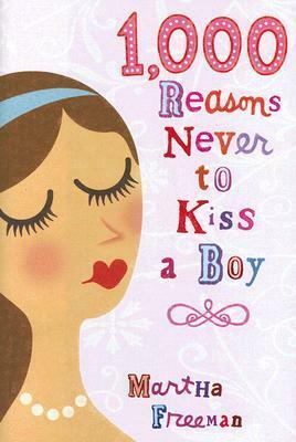 1,000 Reasons Never to Kiss a Boy by Martha Freeman