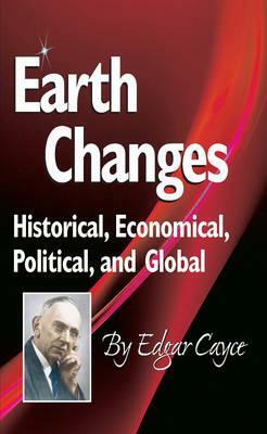 Earth Changes: Historical, Economical, Political, and Global by Edgar Cayce