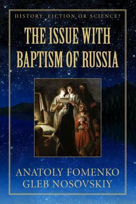 The Issue with Baptism of Russia by Anatoly Fomenko, Gleb Nosovskiy