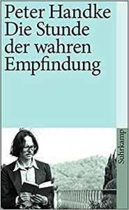 Die Stunde der wahren Empfindung by Peter Handke