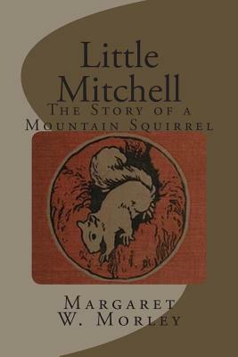 Little Mitchell: The Story of a Mountain Squirrel by Margaret W. Morley