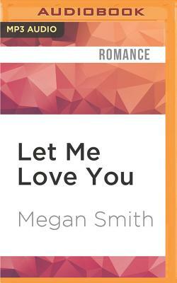 Let Me Love You by Megan Smith
