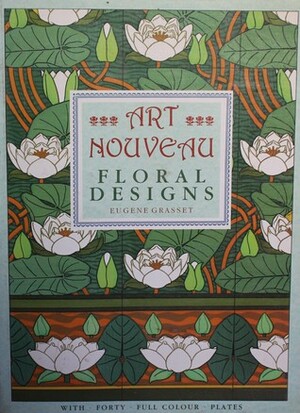 Art Nouveau Floral Designs by Eugene Grasset, Laura Suffield