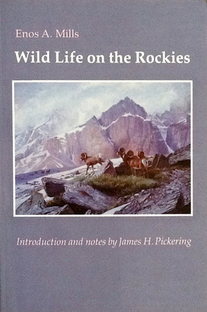 Wild Life on the Rockies by Enos A. Mills, James H. Pickering