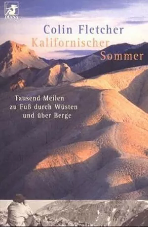 Kalifornischer Sommer. Tausend Meilen zu Fuß durch Wüsten und Berge by Colin Fletcher, Colin Fletcher