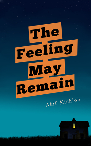 The Feeling May Remain by Akif Kichloo