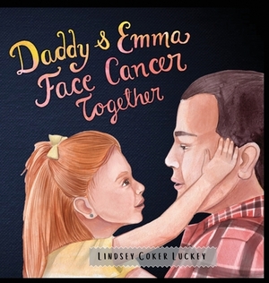 Daddy & Emma Face Cancer Together by Lindsey Coker Luckey