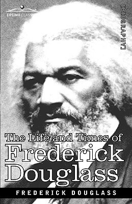 The Life and Times of Frederick Douglass by Frederick Douglass