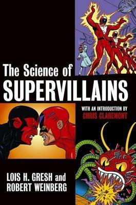 The Science of Supervillains by Lois H. Gresh, Robert E. Weinberg