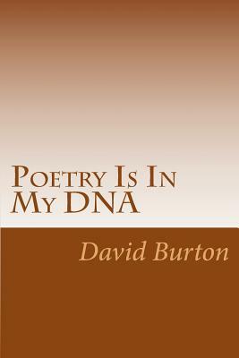 Poetry Is In My DNA by David Burton