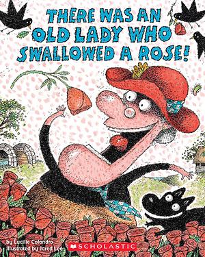 There Was an Old Lady Who Swallowed a Rose! by Lucille Colandro