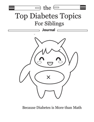 The Top Diabetes Topics for Siblings: The Top Diabetes Topics for Siblings by Hannah Hunter, Rachel Hunter, Malia Hunter