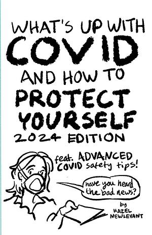 What's Up With COVID and How to Protect Yourself: 2024 Edition by Hazel Newlevant