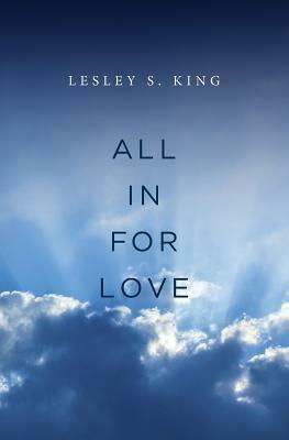 All In For Love: A Spiritual Adventure by Lesley S. King