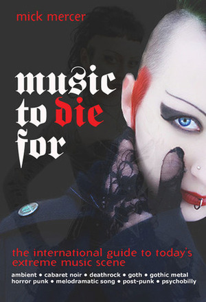 Music to Die For: The International Guide to the Last Great Underground Scene by Mick Mercer