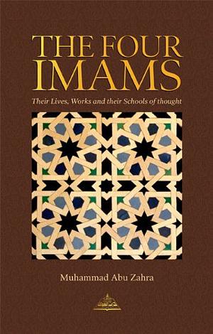 The Four Imams: Their Lives, Works and Schools of Jurisprudence by Aisha Bewley, Abdalhaqq Bewley, محمد أبو زهرة