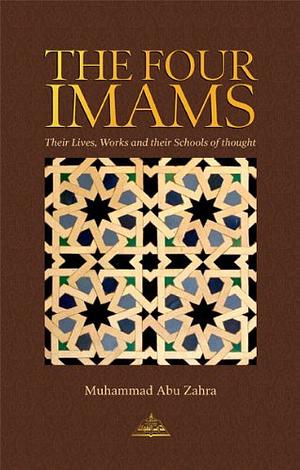 The Four Imams: Their Lives, Works and Schools of Jurisprudence by Abdalhaqq Bewley, Aisha Bewley, محمد أبو زهرة