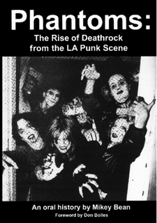 Phantoms: The Rise of Deathrock from the LA Punk Scene by Mikey Bean