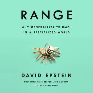 Range: Why Generalists Triumph in a Specialized World by David Epstein