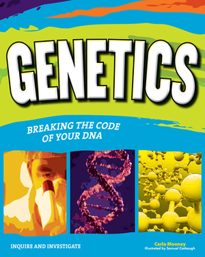 Genetics: Breaking the Code of Your DNA by Carla Mooney