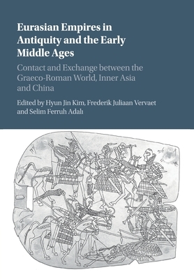 Eurasian Empires in Antiquity and the Early Middle Ages: Contact and Exchange Between the Graeco-Roman World, Inner Asia and China by 
