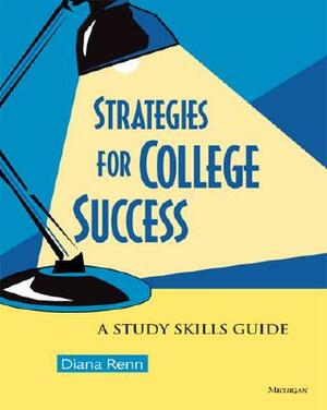 Strategies for College Success: A Study Skills Guide by Diana Renn