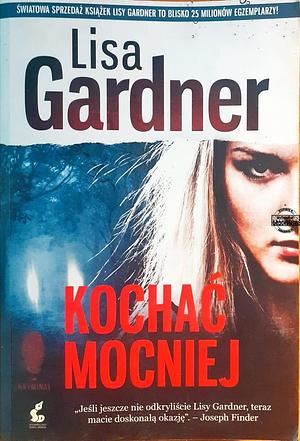 Kochać mocniej by Lisa Gardner