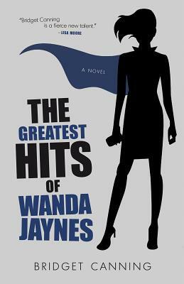 The Greatest Hits of Wanda Jaynes by Bridget Canning