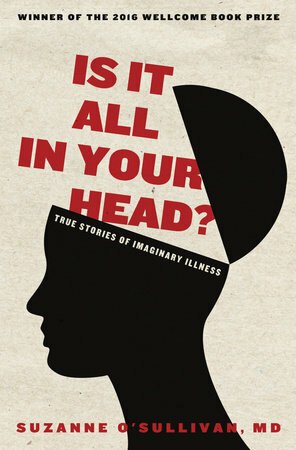 Is It All in Your Head?: True Stories of Imaginary Illness by Suzanne O'Sullivan