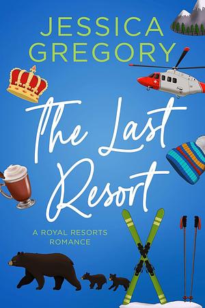 The Last Resort: A Billionaire Romantic Comedy by Jessica Gregory