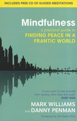 Mindfulness: A Practical Guide to Finding Peace in a Frantic World by Mark Williams, Danny Penman