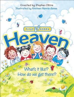 Heaven: What's It Like? How Do We Get There? by Stephen Elkins